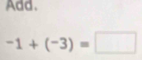 Add.
-1+(-3)=□