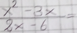  (x^2-3x)/2x-6 =