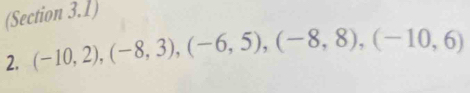 (Section 3.1) 
2. (-10,2), (-8,3), (-6,5), (-8,8), (-10,6)