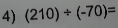 (210)/ (-70)=