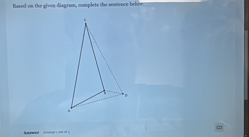 Based on the given diagram, complete the sentence below. 
Answer Attempt s out of 3