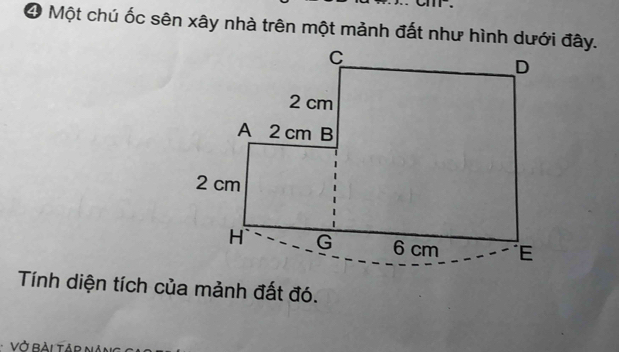 ④ Một chú ốc sên xây nhà trên một mảnh đất như hình dưới đây. 
Tính diện tích của mảnh đất đó. 
Vở Bài tải