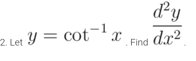 Let y=cot^(-1)x  d^2y/dx^2 