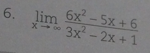 limlimits _xto ∈fty  (6x^2-5x+6)/3x^2-2x+1 