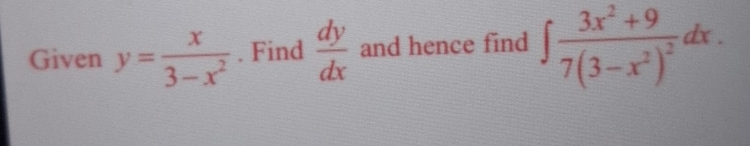 Given y= x/3-x^2 . Find  dy/dx  and hence find ∈t frac 3x^2+97(3-x^2)^2dx.