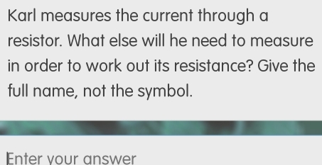 Solved: Karl measures the current through a resistor. What else will he ...