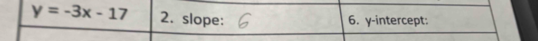 y=-3x-17 2. slope: 6. y-intercept: