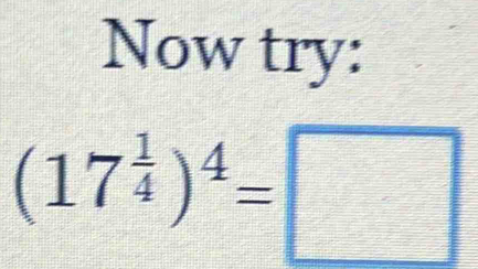 Now try:
(17^(frac 1)4)^4=□