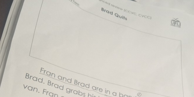 here 
ced review (CCVC, CVCC) 
Brad Quits 
Brad. Brad grabs hir Fran and Brad are in a ba 
van. Fran