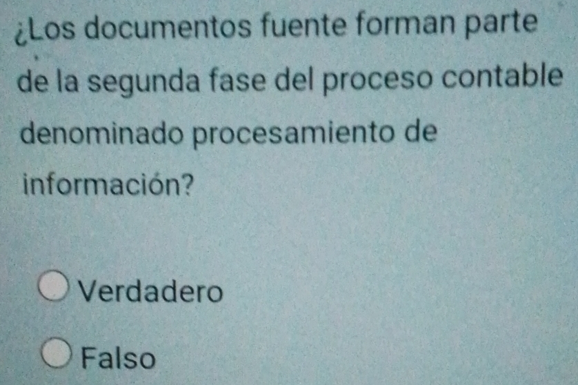 ¿Los documentos fuente forman parte
de la segunda fase del proceso contable
denominado procesamiento de
información?
Verdadero
Falso