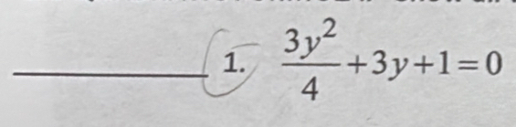  3y^2/4 +3y+1=0