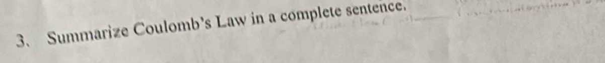 Summarize Coulomb’s Law in a complete sentence.