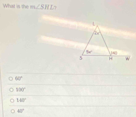 What is the m∠ SHL ?
60°
100°
140°
40°