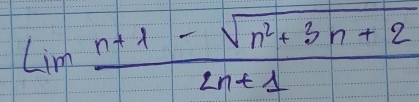 lim  (n+1-sqrt(n^2+3n+2))/2n+1 