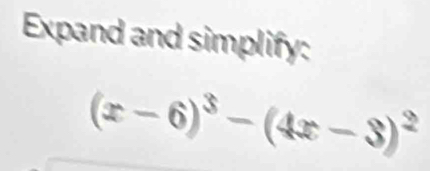 Expand and simplify:
(x-6)^3-(4x-3)^2