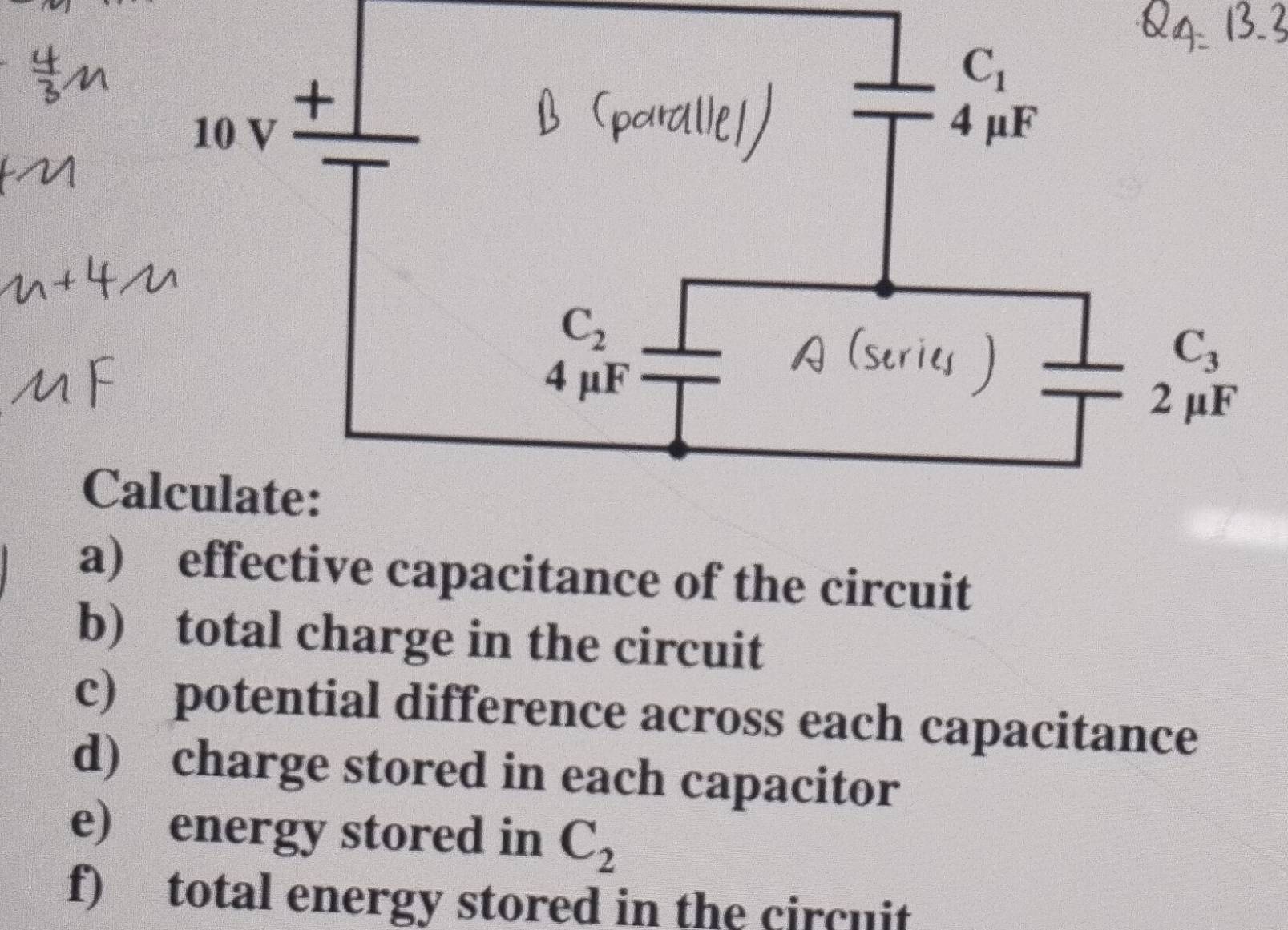 effective capacitance of the circuit
b) total charge in the circuit
c) potential difference across each capacitance
d) charge stored in each capacitor
e) energy stored in C_2
f) total energy stored in the circuit