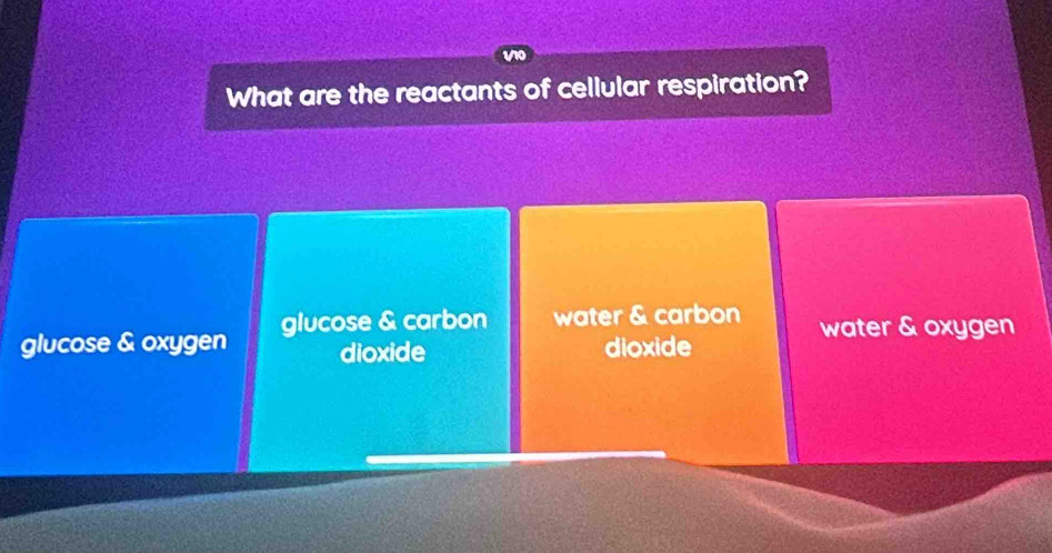 What are the reactants of cellular respiration?
glucose & oxygen glucose & carbon water & carbon water & oxygen
dioxide dioxide