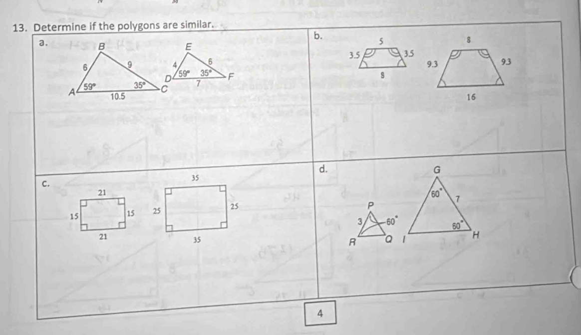 Determine if the polygons are similar.
b.
a.
8
E
5
3.5 35
6
9.3 93
59° 35°
7 F
8
16
d.
G
C.
35
21
P
15 15 25 25 60° 7
3 -60° 60°
21
35
R a 1 H
4