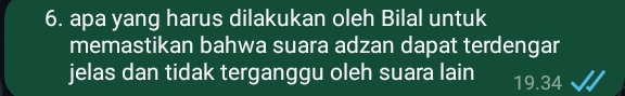 apa yang harus dilakukan oleh Bilal untuk 
memastikan bahwa suara adzan dapat terdengar 
jelas dan tidak terganggu oleh suara lain 19.34