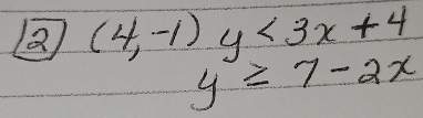 (4,-1)y<3x+4
y≥ 7-2x