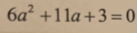 6a^2+11a+3=0