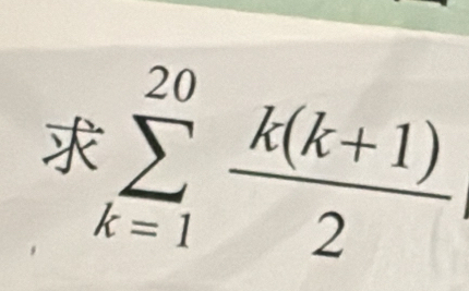 sumlimits _(k=1)^(20) (k(k+1))/2 