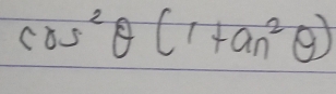 cos^2θ (1+tan^2θ )