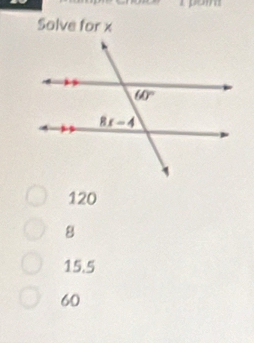 pom
Solve for x
120
8
15.5
60