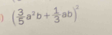 ( 3/5 a^2b+ 1/3 ab)^2