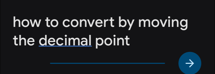 how to convert by moving 
the decimal point 
_