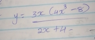 y= (3x(4x^3-8))/2x+4 