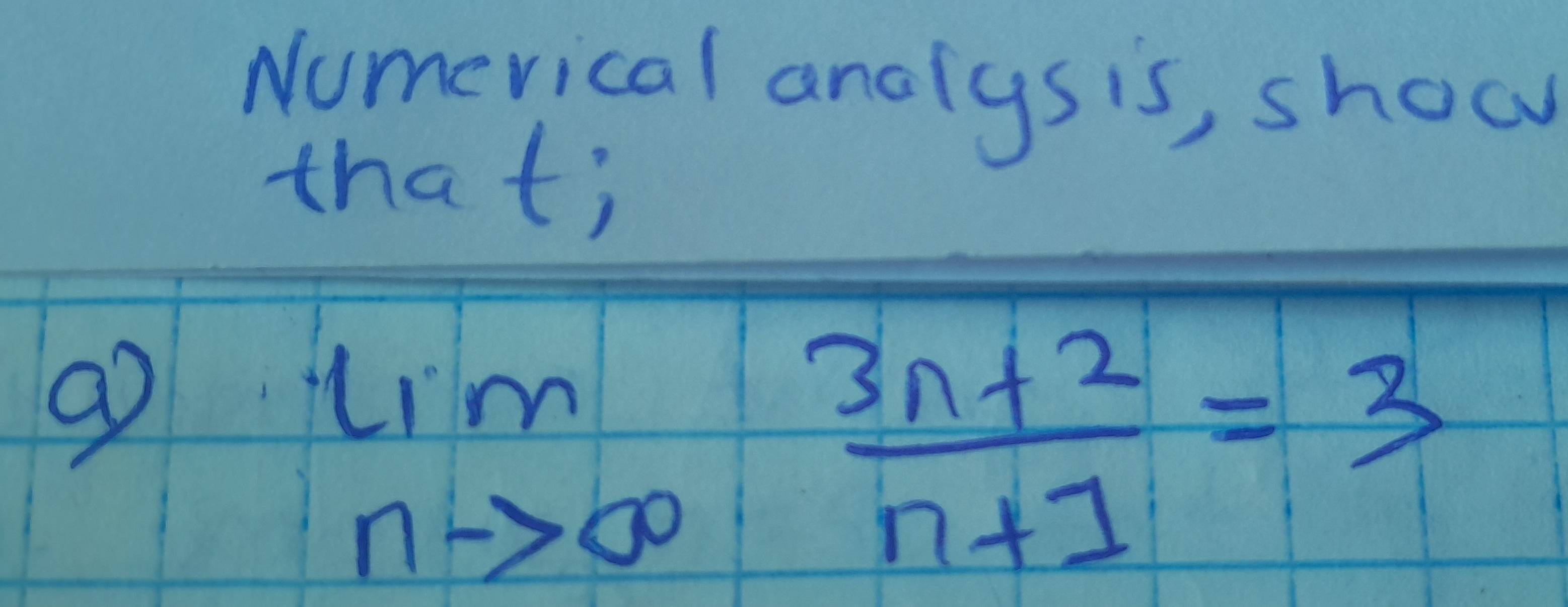 Numerical andlys is, show 
that;
limlimits _nto ∈fty  (3n+2)/n+1 =3