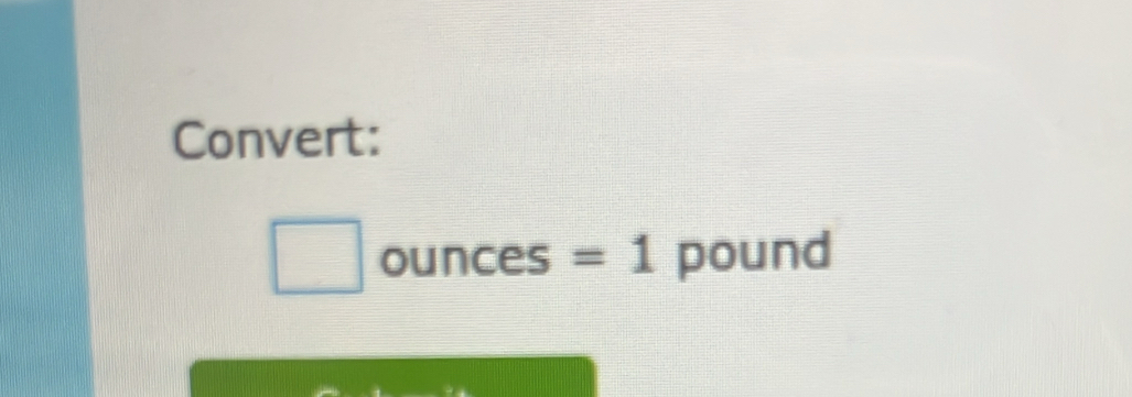 Convert:
^circ  ounces =1 pound