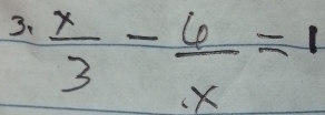  x/3 - 6/x =1