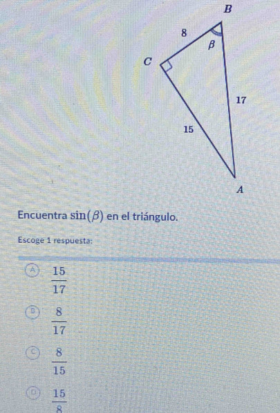 Encuentra sin (beta )
Escoge 1 respuesta:
A  15/17 
 8/17 
 8/15 
 15/8 