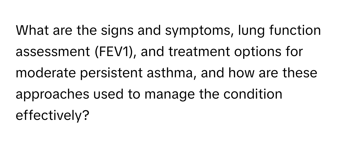 What are the signs and symptoms, lung function assessment (FEV1), and treatment options for moderate persistent asthma, and how are these approaches used to manage the condition effectively?