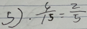 5).  6/15 = 2/5 