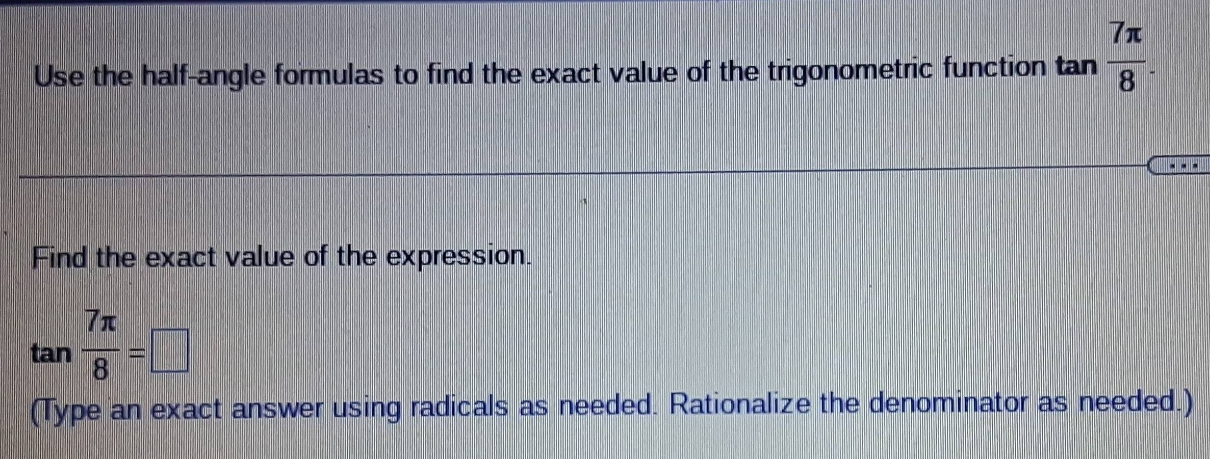 Solved: tan 7π /8 . Use the half-angle formulas to find the exact value ...