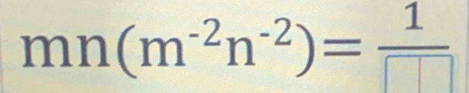 mn(m^(-2)n^(-2))= 1/□  