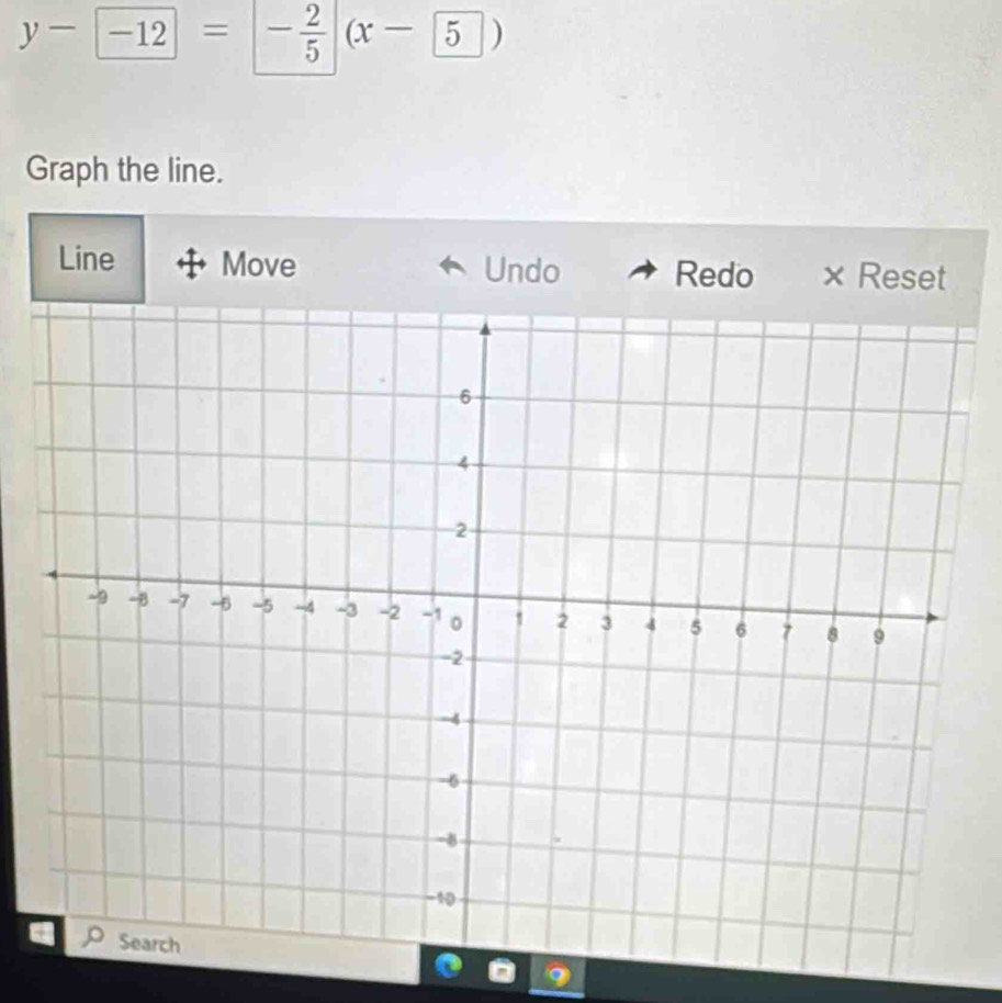 y- -12= - 2/5 (x- 5)
Graph the line. 
Line Move Undo Redo × Reset