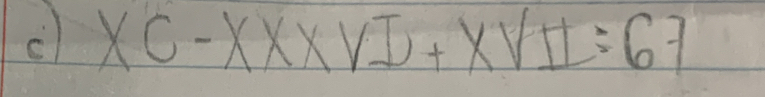 XC-XXXVI+XVII=67