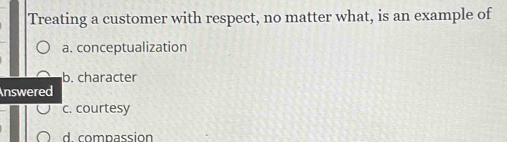Solved: Treating a customer with respect, no matter what, is an example ...