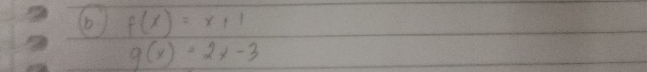 f(x)=x+1
g(x)=2x-3