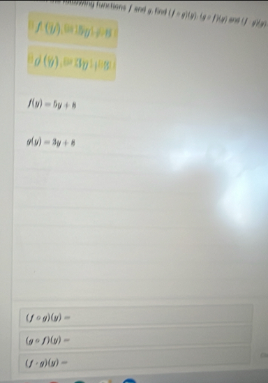 (f=g)(v)· (g=f)(v) y)(x)
f(7f),(8)
x=0
  P 
i(ai) bu+l
g(y)=3y (-3,4)
y-y)=y
(gcirc f)(y)=