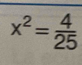 x^2= 4/25 