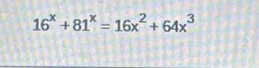 16^x+81^x=16x^2+64x^3