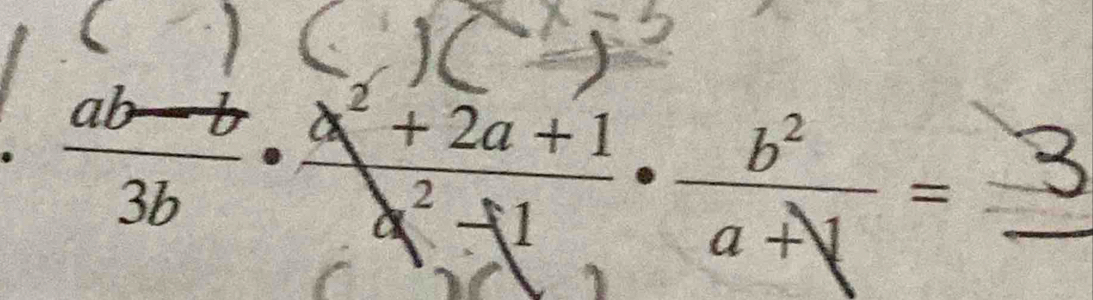  (ab-b)/3b ·  (x^2+2a+1)/x^2-1 ·  b^2/a+1 = _