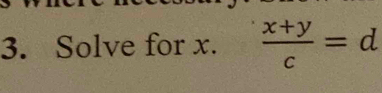 Solve for x.  (x+y)/c =d