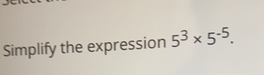 Simplify the expression 5^3* 5^(-5)