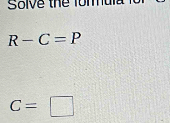 Solve thể formula for
R-C=P
C=□